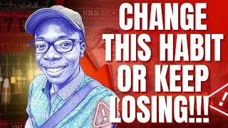CHANGE THIS HABIT AS A FOREX TRADER OR KEEP LOSING!!!