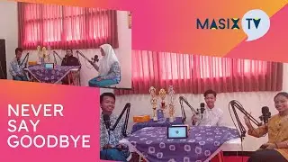 MasiX Podcast || Never Say Goodbye...