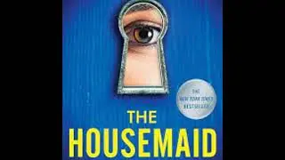 The Housemaid Part 4B (Chapters 52-End)