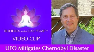 [HIGHLIGHT] - UFO Mitigates Chernobyl Disaster - Richard Lawrence - Buddha at the Gas Pump Segment&reg;
