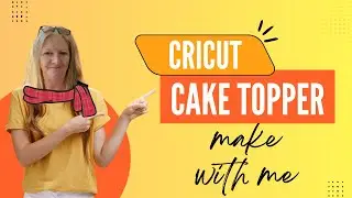 Come Make a Cake Topper With Me | Cricut Maker Beginner Tutorial