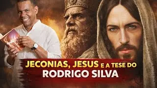 Jeconias, Jesus e a Tese do Rodrigo Silva