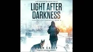 Light After Darkness: A Post Apocalyptic EMP Survival Thriller by Ryan Casey | Full Audiobook