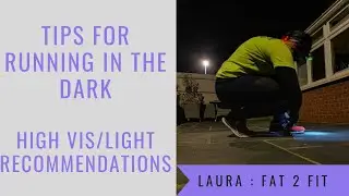 Tips For Running In The Dark - High Vis & Light Recommendations | Laura : Fat to Fit