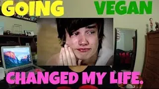 HOW GOING VEGAN CHANGED MY LIFE.