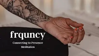 Connecting to Presence Meditation
