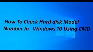 How To Check Hard disk Model Number In Windows 10 Using CMD
