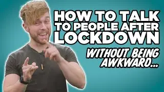 How to talk to people after Lockdown