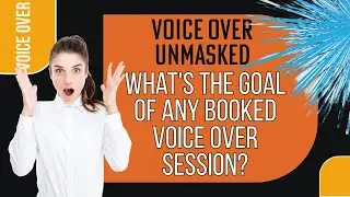 THE GOAL OF BOOKED VOICE OVER SESSIONS & OTHER RANDOM VO LESSONS