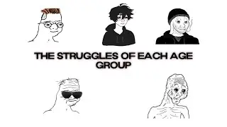 The Struggles of Every Age Explained