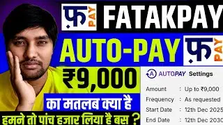 FatakPay Loan Approved 5000 But 9000 Autopay Why? FatakPay Autopay 9000 का मतलब | Fatakpay Autopay 