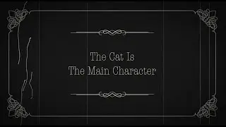 The Cat is The Main Character