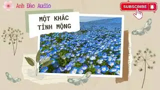 Anh Đào Thơm Audio - Số 05 - Một Khắc Tỉnh Mộng (Phần Cuối)