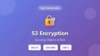 S3 Encryption Explained: SSE-S3, SSE-KMS & SSE-C | AWS Storage Security Tutorial