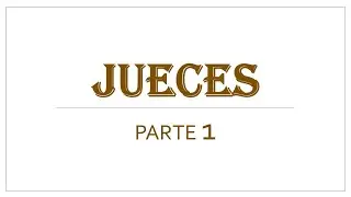 ESTUDIO BIBLICO - JUECES PARTE 1