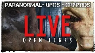 OPEN LINES! REAL LIVE STORIES OF THE PARANORMAL-UFOS & BIGFOOT