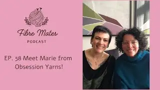 Fibremates Australian Knitting Podcast - Ep 58 - Meet Marie from Obsession Yarns