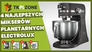 4 najlepszych mikser&oacute;w planetarnych electrolux