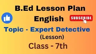 B. Ed english lesson plan| class 7| Topic Expert Detective| English lesson plan