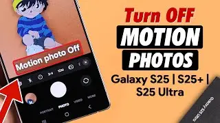 Galaxy S25 Ultra/S25+: How to Turn Off Motion Photos on Samsung [Live Photos]