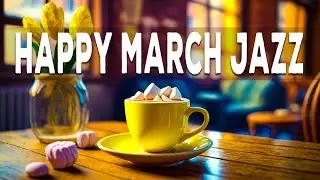 Happy March Jazz ☕ Jazz March mellow & Bossa Nova sweet spring to relax, study and work