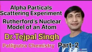 Alpha Particles Scattering Experiment, Rutherford's Nuclear model of an Atom, Part 2nd