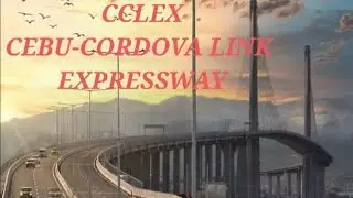CCLEX CEBU-CORDOVA LINK EXPRESSWAY | CEBU 3rd BRIDGE | Adeile Millan