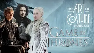 Game of Thrones - The Art of Costume Podcast