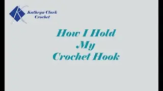 How I Hold My Crochet Hook