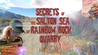 Prehistoric Rainbow Rock Quarry, Wonderstone Wash, Lake Cahuilla & Salton Sea Secrets from B.C.