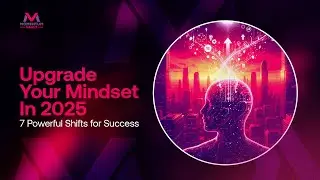 Upgrade Your Mindset in 2025: 7 Powerful Shifts for Success