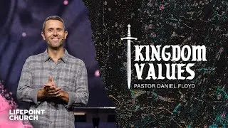 Kingdom Values | Pastor Daniel Floyd