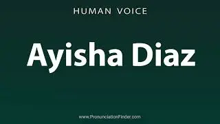 How To Pronounce Ayisha Diaz