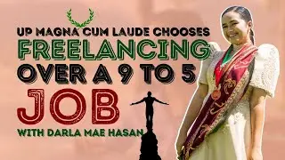 Why This UP Magna Cum Laude Chose to Freelance Instead of Getting a 9-to-5 Job with Darla Mae Hasan