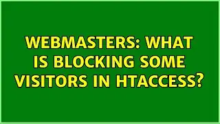 Webmasters: What is blocking some visitors in htaccess? (2 Solutions!!)