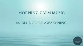 Blue Quiet Awakening - Morning Calm Music (180 Minutes)