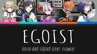 Egoist (エゴイスト) [FULL SONG] - Vivid BAD SQUAD feat. flower (Color Coded Lyrics) [プロセカ/ProjectSekai]