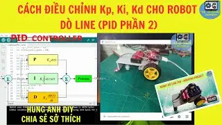 C&aacute;ch điều chỉnh Kp, Ki, Kd cho robot d&ograve; line | H&ugrave;ng Anh DIY |