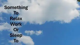 Slow Moving Clouds: Cloud Watching 2 and Music to Relax and Sleep To