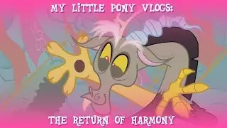 MLP Vlogs: The Return of Harmony
