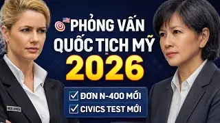 🇺🇸🎯 Bài Phỏng Vấn Tịch Mỹ 2026 Thực Tế - Đơn N400 Mới & Civic Test Mới