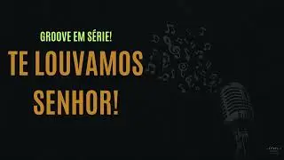 Te louvamos Senhor | Groove em Série | EP.01 | Louvores ICM | Releituras