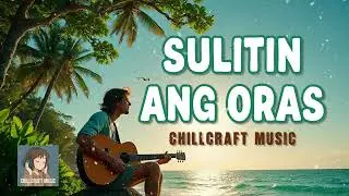 SULITIN ANG ORAS - Chill OPM Song