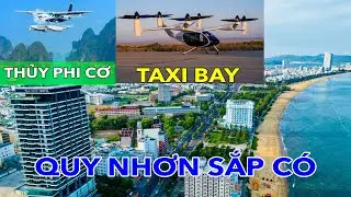 QUY NHƠN SẮP C&Oacute; TAXI BAY V&Agrave; THỦY PHI CƠ | M&Ugrave;A MƯA NHƯNG NẮNG GAY GẮT