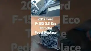 2012 Ford F-150 3.5 Eco Replace Throttle Pedal Code: P0222 & P2111