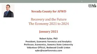 Dr. Robert Eyler, PhD - Recovery and the Future: The Economy 2021 to 2024 - Nevada County, CA