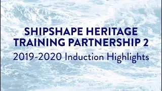 Starting my traineeship: Induction Highlights - Shipshape Heritage Training Partnership 2 (SHTP 2)
