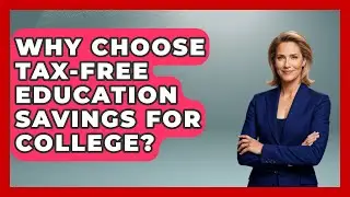 Why Choose Tax-free Education Savings For College? - Smart Money Alternatives