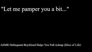 ASMR Delinquent Boyfriend Helps You Fall Asleep  (Wholesome)