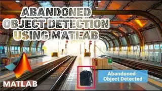 ABANDONED OBJECT DETECTION using DEEP LEARNING | MATLAB PROJECTS FOR ECE | IMAGE PROCESSING Projects